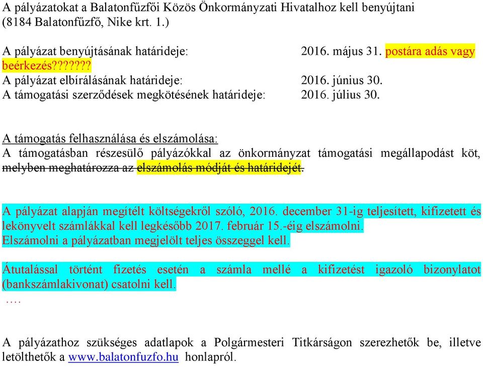 A támogatás felhasználása és elszámolása: A támogatásban részesülő pályázókkal az önkormányzat támogatási megállapodást köt, melyben meghatározza az elszámolás módját és határidejét.