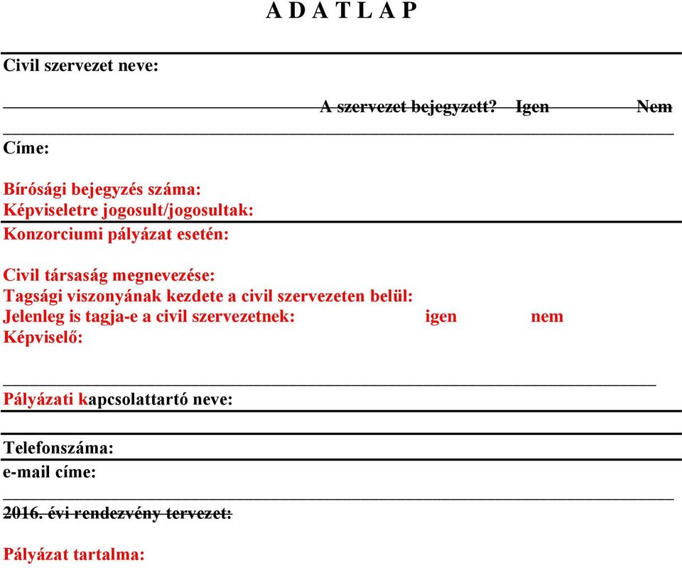 Civil társaság megnevezése: Tagsági viszonyának kezdete a civil szervezeten belül: Jelenleg is tagja-e