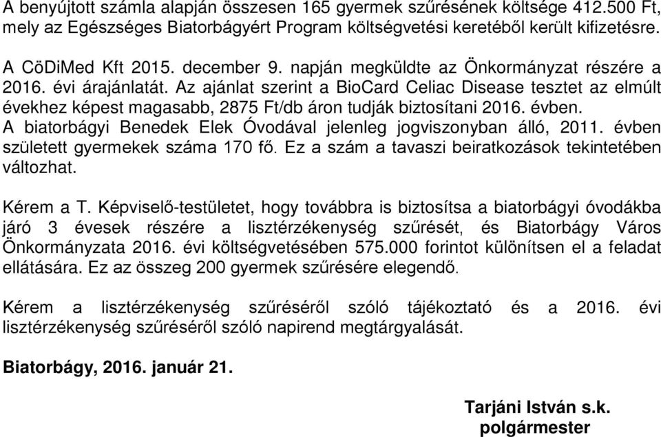 A biatorbágyi Benedek Elek Óvodával jelenleg jogviszonyban álló, 2011. évben született gyermekek száma 170 fő. Ez a szám a tavaszi beiratkozások tekintetében változhat. Kérem a T.