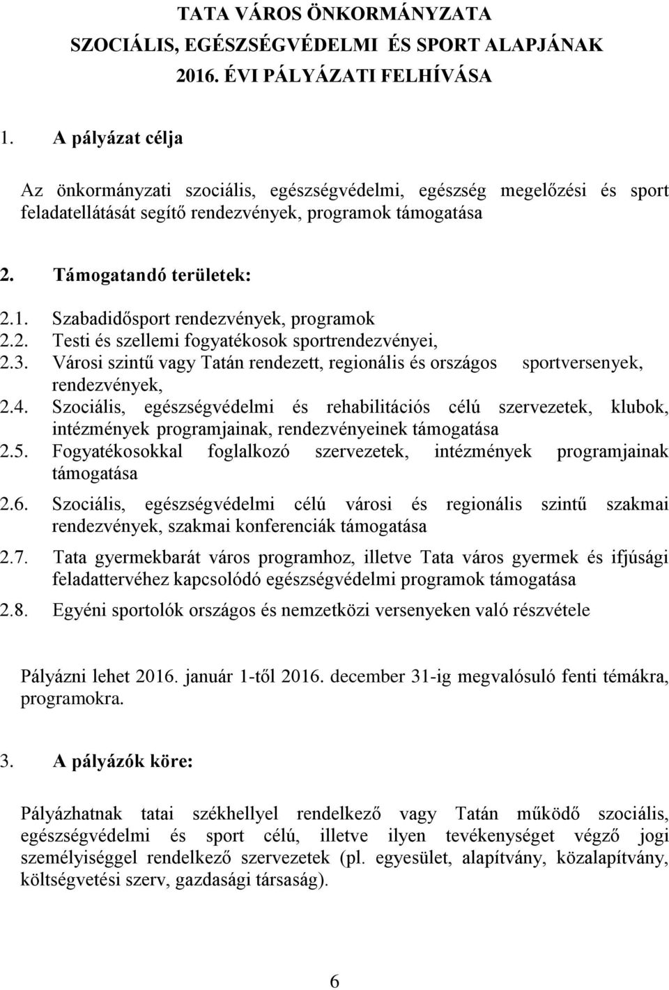 Szabadidősport rendezvények, programok 2.2. Testi és szellemi fogyatékosok sportrendezvényei, 2.3. Városi szintű vagy Tatán rendezett, regionális és országos sportversenyek, rendezvények, 2.4.