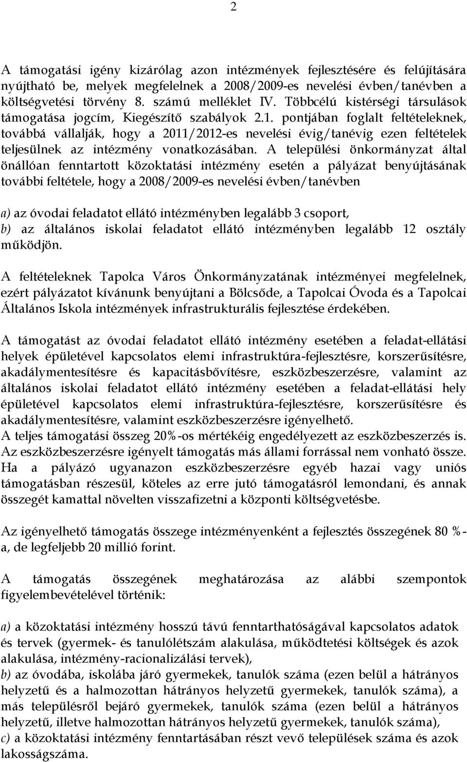 pontjában foglalt feltételeknek, továbbá vállalják, hogy a 2011/2012-es nevelési évig/tanévig ezen feltételek teljesülnek az intézmény vonatkozásában.