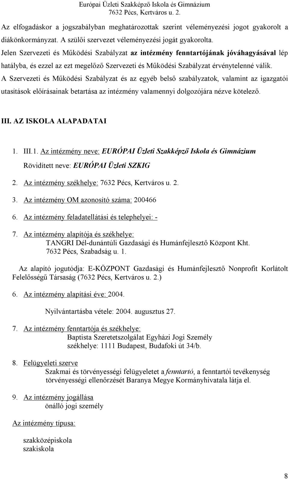 A Szervezeti és Működési Szabályzat és az egyéb belső szabályzatok, valamint az igazgatói utasítások előírásainak betartása az intézmény valamennyi dolgozójára nézve kötelező. III.