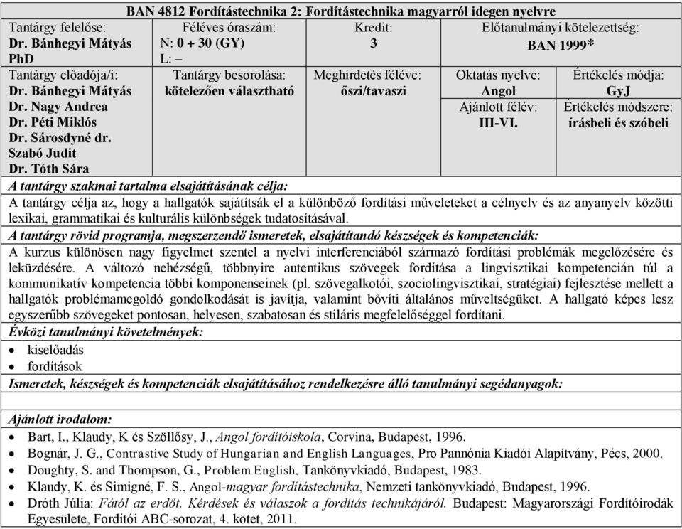 tudatosításával. A kurzus különösen nagy figyelmet szentel a nyelvi interferenciából származó fordítási problémák megelőzésére és leküzdésére.