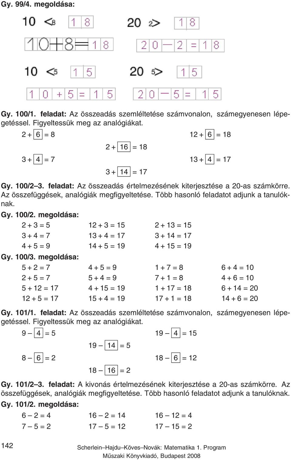 megoldása: +=5 +=5 +=5 +4=7 +4=7 +4=7 4+5=9 4+5=9 4+5=9 Gy. 00/. megoldása: 5+=7 4+5=9 +7=8 6+4=0 +5=7 5+4=9 7+=8 4+6=0 5 + = 7 4 + 5 = 9 + 7 = 8 6 + 4 = 0 + 5 = 7 5 + 4 = 9 7 + = 8 4 + 6 = 0 Gy. 0/.