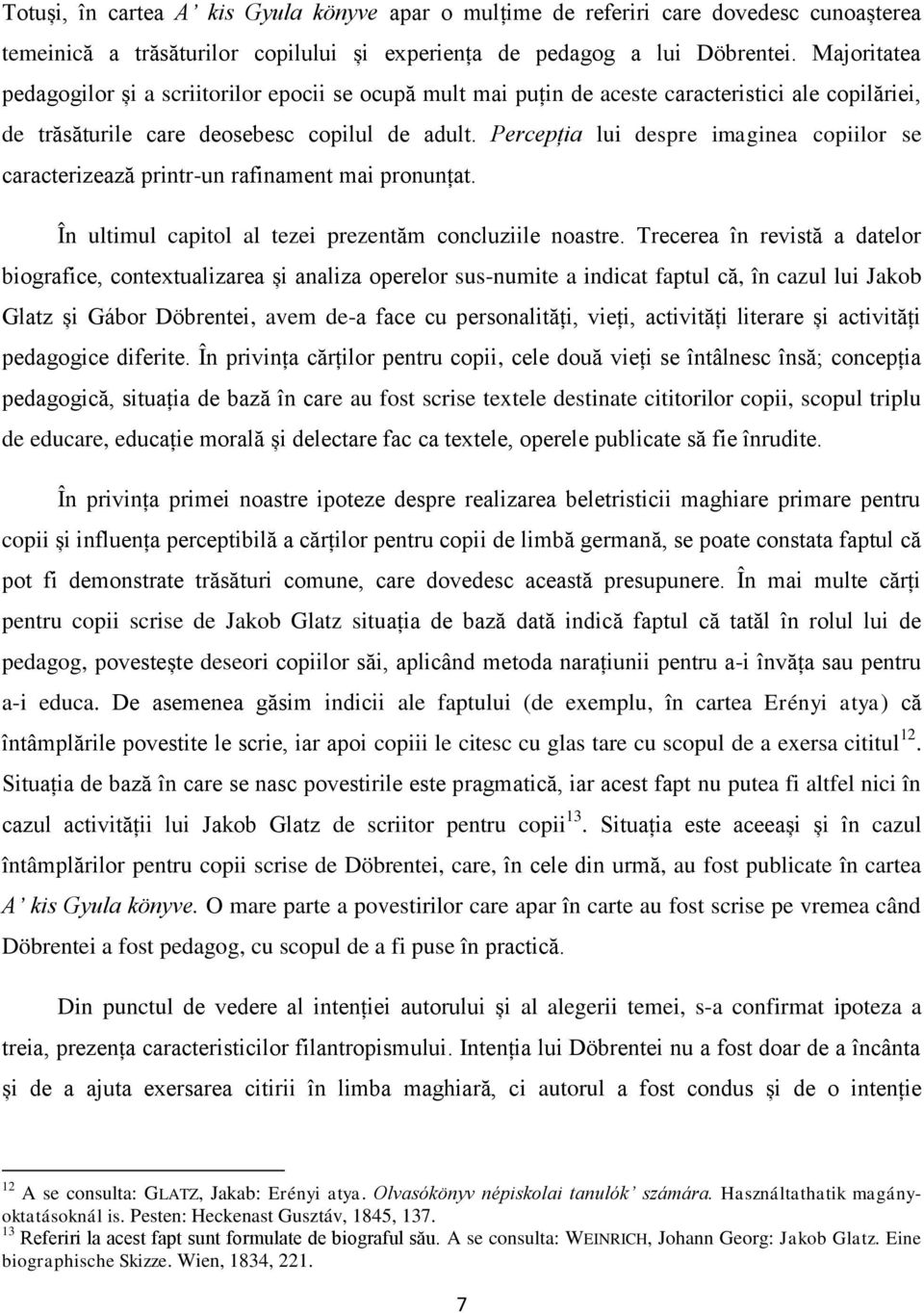 Percepția lui despre imaginea copiilor se caracterizează printr-un rafinament mai pronunțat. În ultimul capitol al tezei prezentăm concluziile noastre.