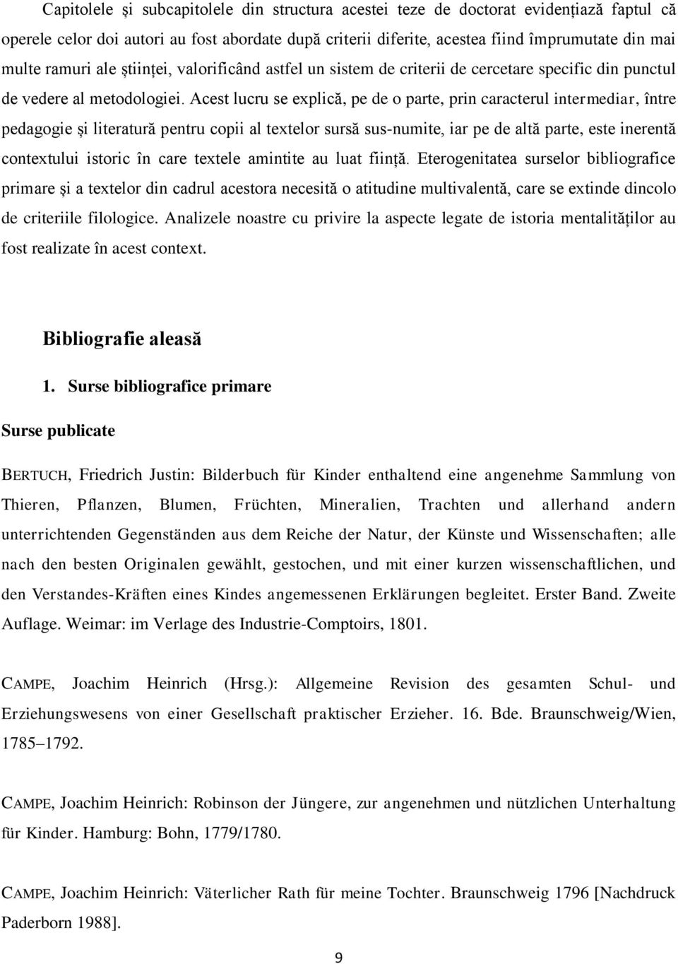 Acest lucru se explică, pe de o parte, prin caracterul intermediar, între pedagogie și literatură pentru copii al textelor sursă sus-numite, iar pe de altă parte, este inerentă contextului istoric în