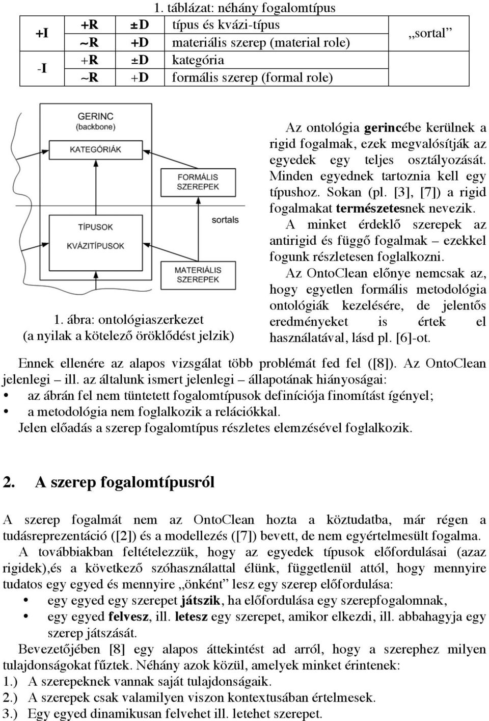 Minden egyednek tartoznia kell egy típushoz. Sokan (pl. [3], [7]) a rigid fogalmakat természetesnek nevezik.