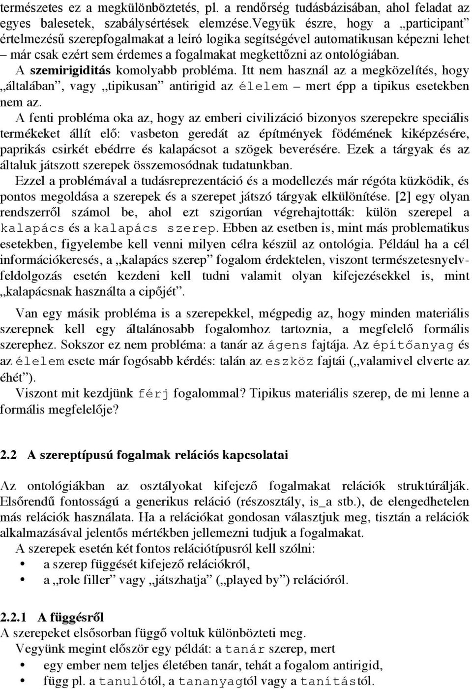 A szemirigiditás komolyabb probléma. Itt nem használ az a megközelítés, hogy általában, vagy tipikusan antirigid az élelem mert épp a tipikus esetekben nem az.