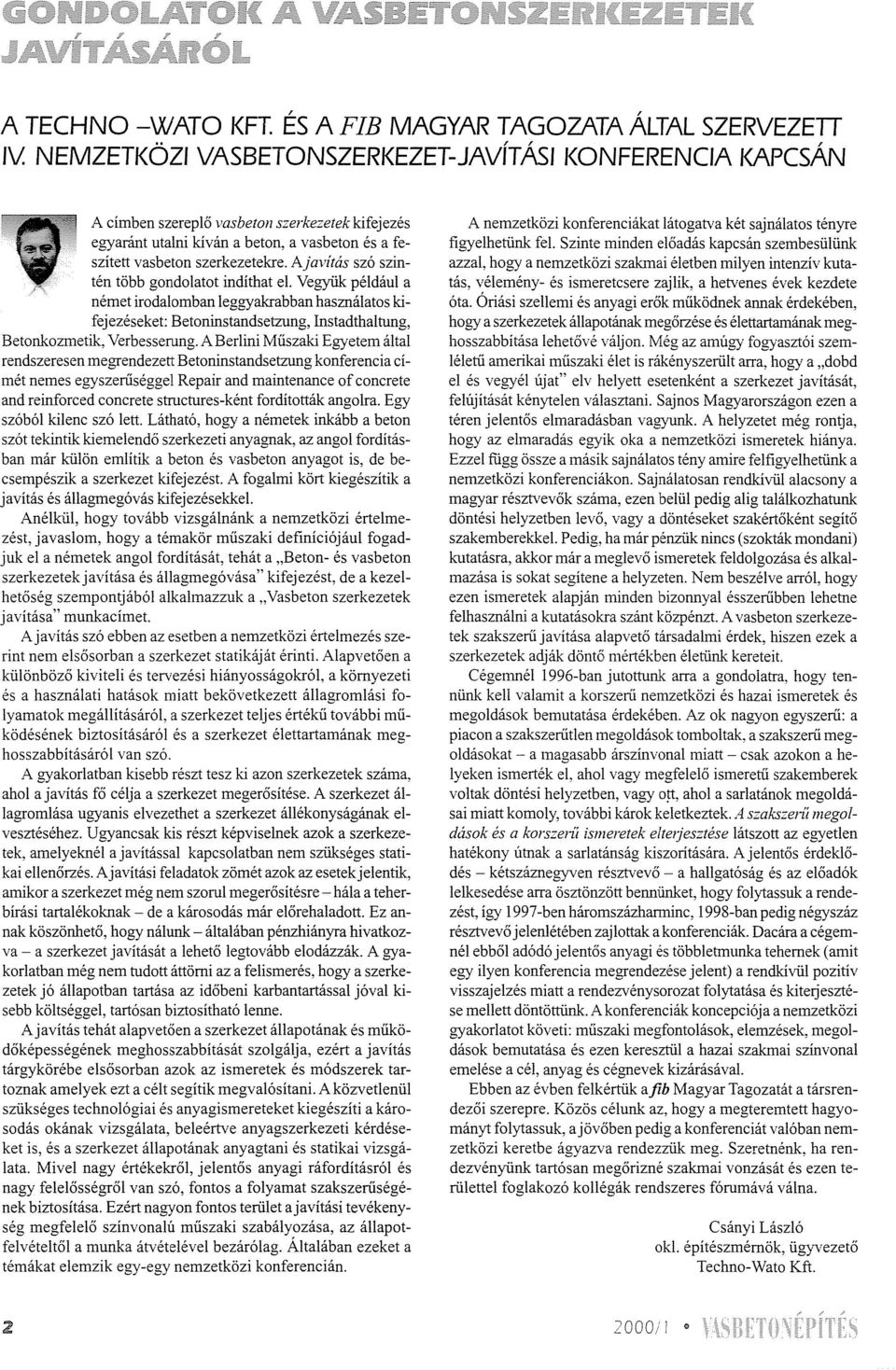 Ajavítás szó szintén több gondolatot indíthat el. Vegyük például a német irodalomban leggyakrabban használatos kifejezéseket: Betoninstandsetzung, nstadthaltung, Betonkozmetik, Verbesserung.