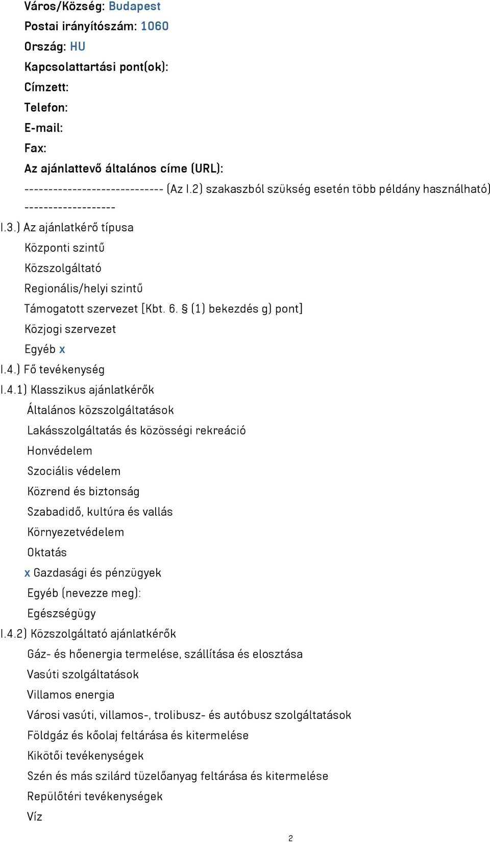(1) bekezdés g) pont] Közjogi szervezet Egyéb x I.4.