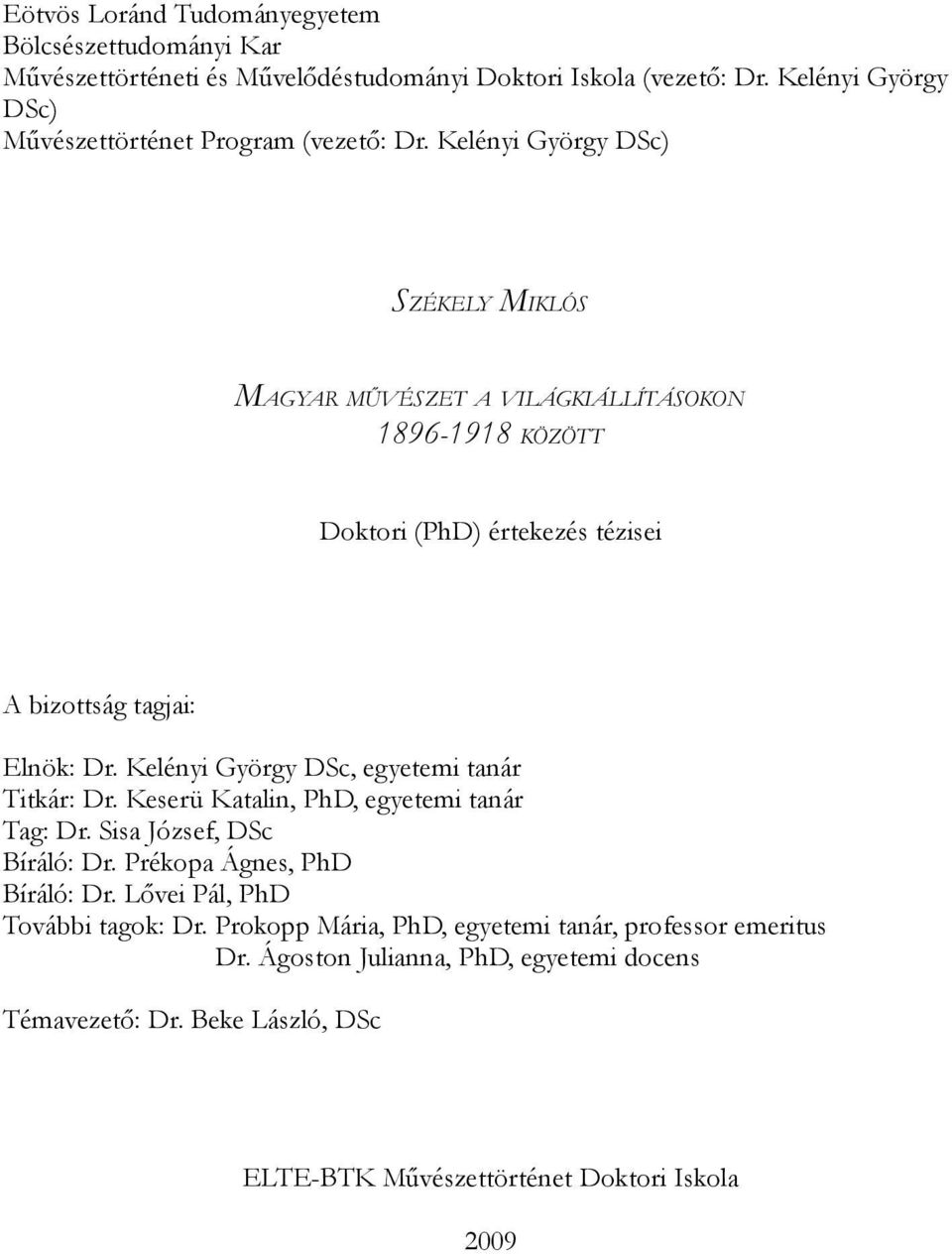 VÉSZET A VILÁGKIÁLLÍTÁSOKON 1896-1918 KÖZÖTT Doktori (PhD) értekezés tézisei A bizottság tagjai: Elnök: Dr. Kelényi György DSc, egyetemi tanár Titkár: Dr.