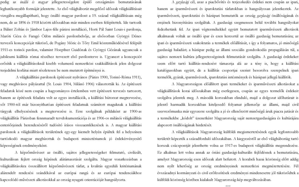 század világkiállításain még nem, de az 1896 és 1918 közötti id"szakban már minden esetben felépítettek.