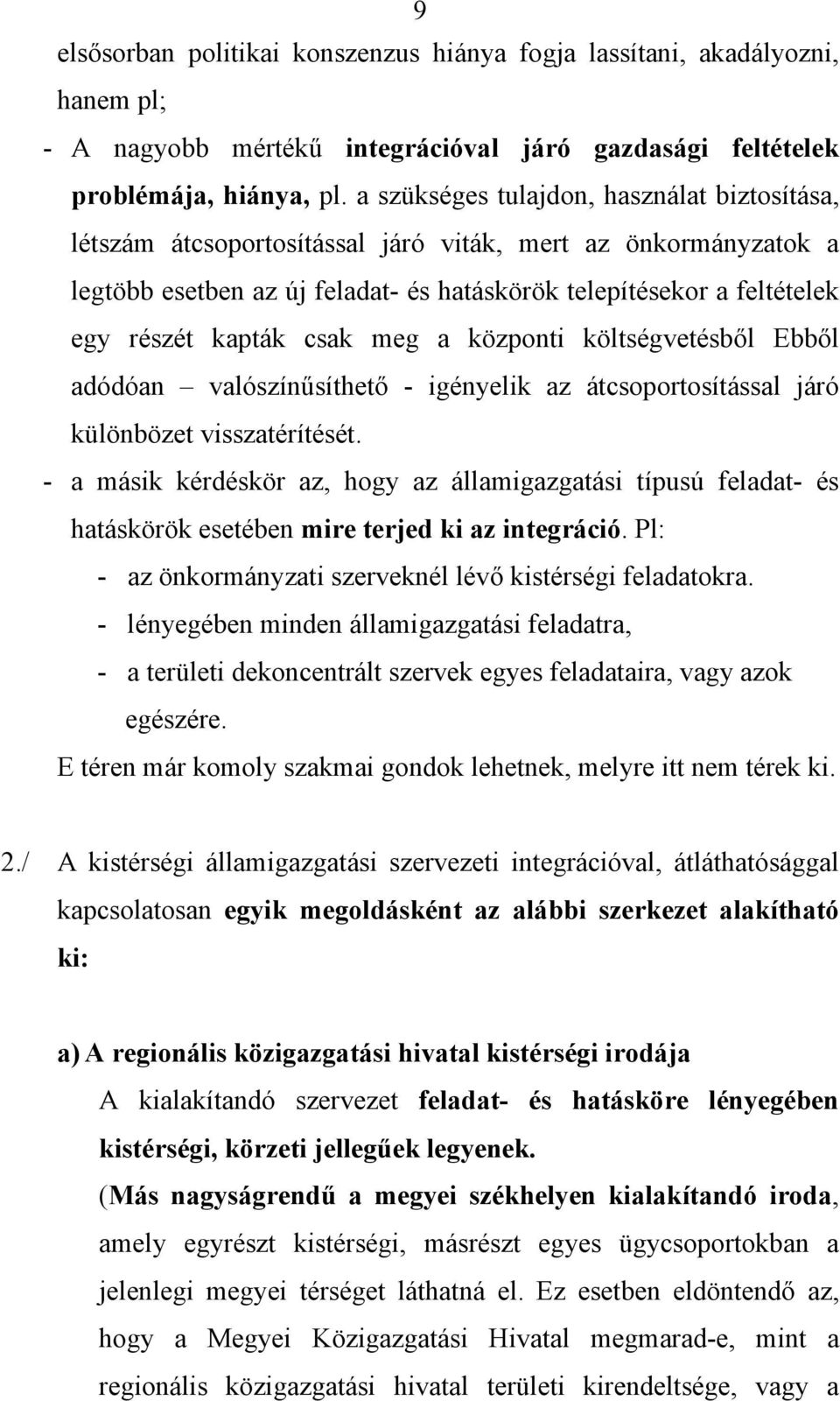 csak meg a központi költségvetésből Ebből adódóan valószínűsíthető - igényelik az átcsoportosítással járó különbözet visszatérítését.