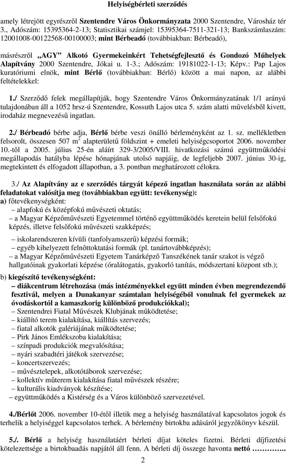 Tehetségfejleszt és Gondozó Mhelyek Alapítvány 2000 Szentendre, Jókai u. 1-3.; Adószám: 19181022-1-13; Képv.