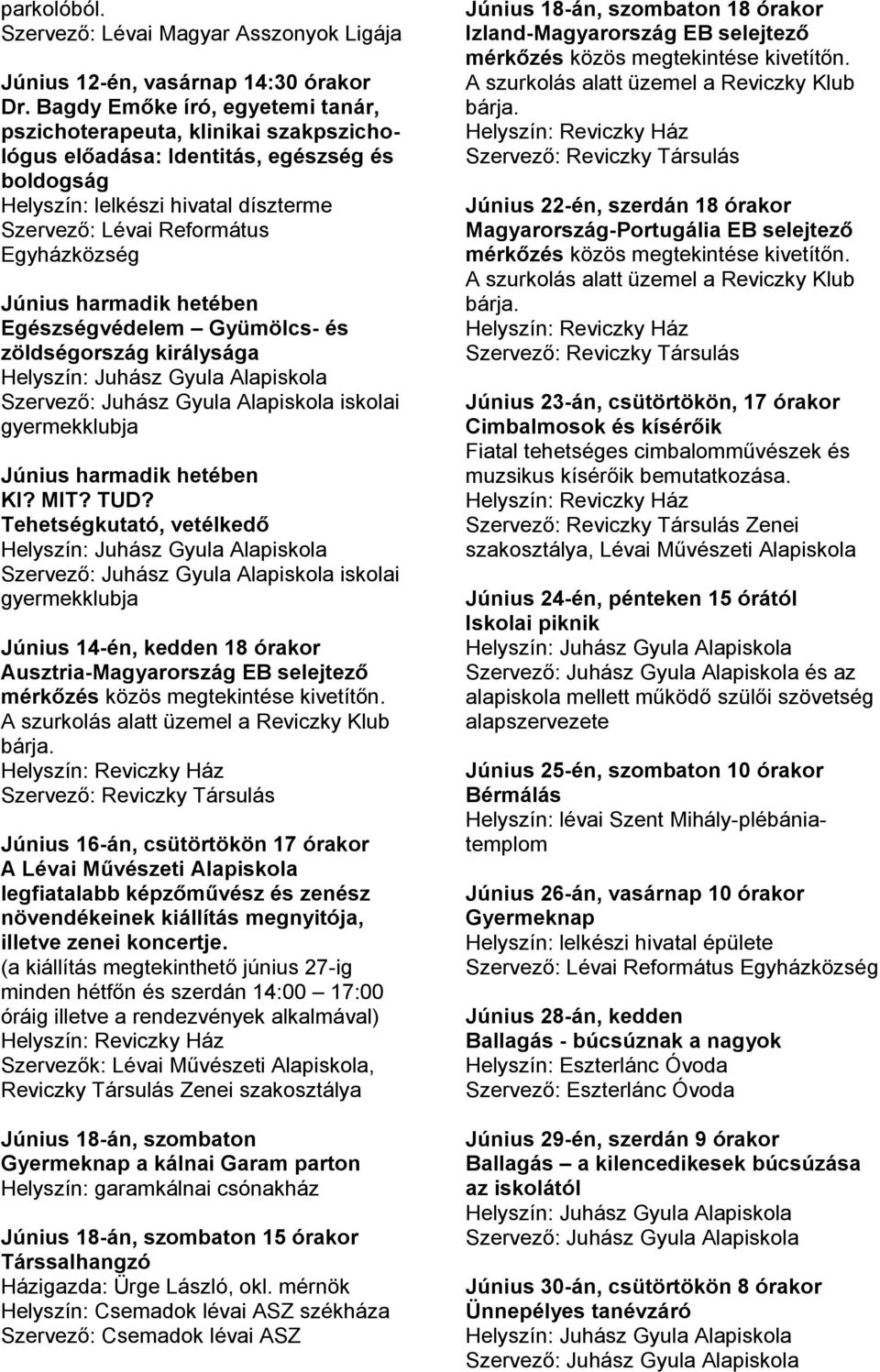 Június harmadik hetében Egészségvédelem Gyümölcs- és zöldségország királysága iskolai gyermekklubja Június harmadik hetében KI? MIT? TUD?