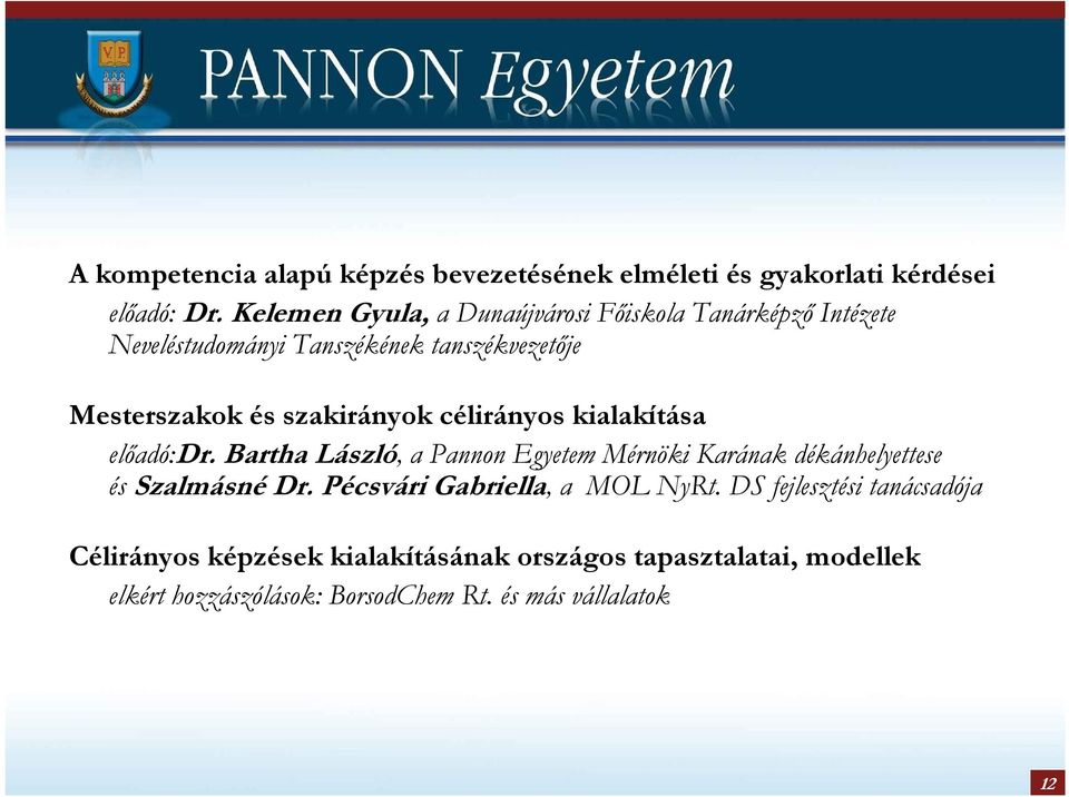 szakirányok célirányos kialakítása elıadó:dr. Bartha László, a Pannon Egyetem Mérnöki Karának dékánhelyettese és Szalmásné Dr.