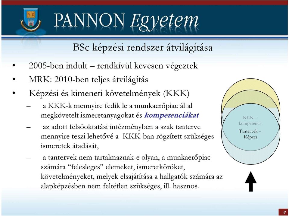 mennyire teszi lehetıvé a KKK-ban rögzített szükséges ismeretek átadását, a tantervek nem tartalmaznak-e olyan, a munkaerıpiac számára felesleges elemeket,