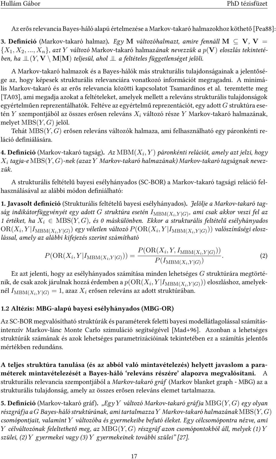 A Markov-takaró halmazok és a Bayes-hálók más strukturális tulajdonságainak a jelentősége az, hogy képesek strukturális relevanciára vonatkozó információt megragadni.