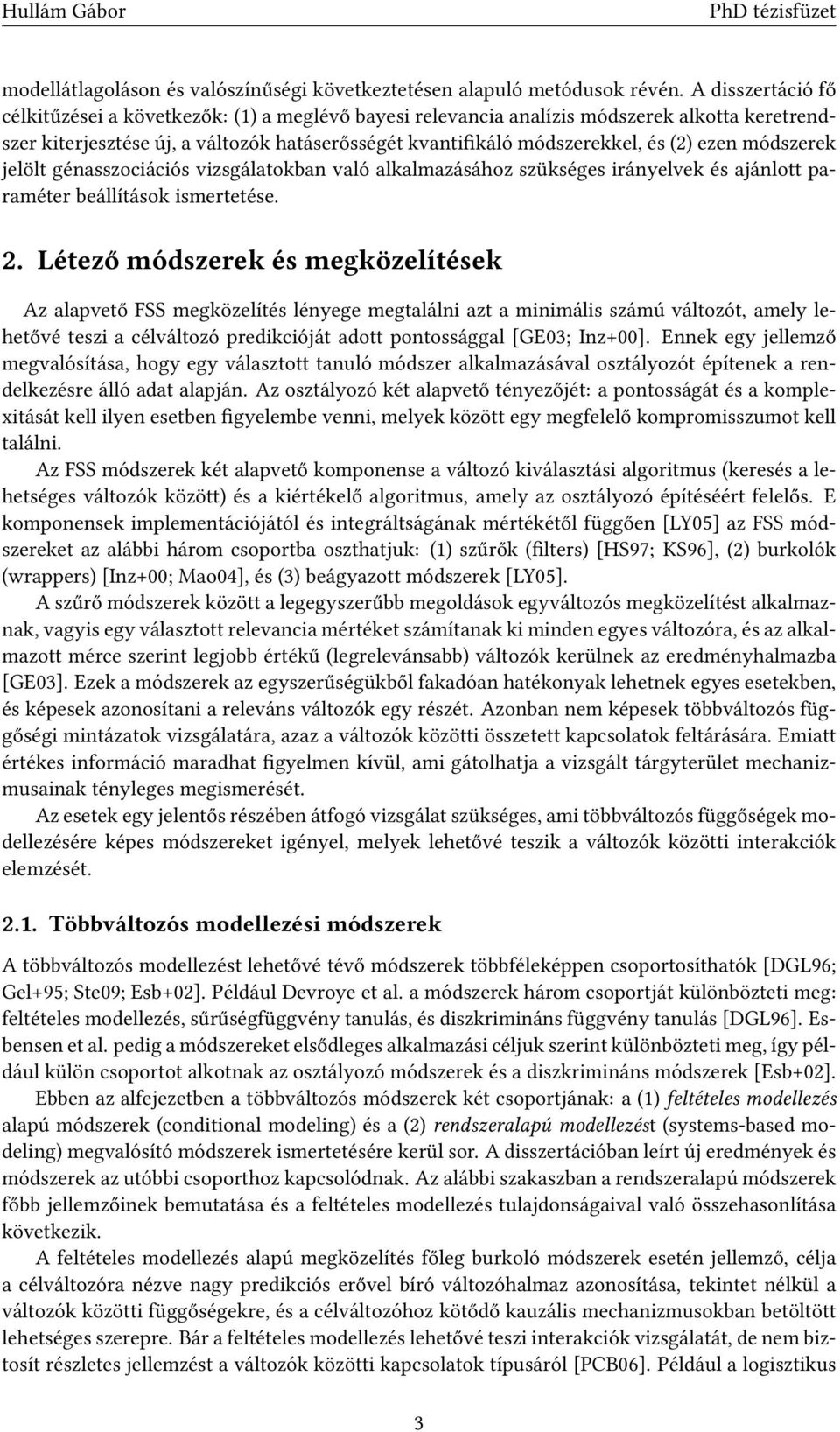 ezen módszerek jelölt génasszociációs vizsgálatokban való alkalmazásához szükséges irányelvek és ajánlott paraméter beállítások ismertetése. 2.