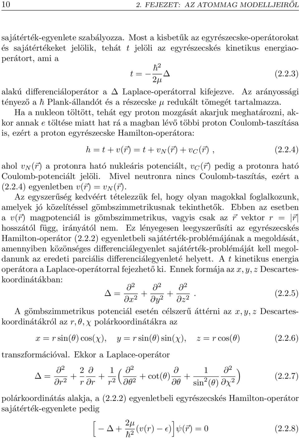 2µ (2.2.3) alakú differenciáloperátor a Laplace-operátorral kifejezve. Az arányossági tényező a Plank-állandót és a részecske µ redukált tömegét tartalmazza.