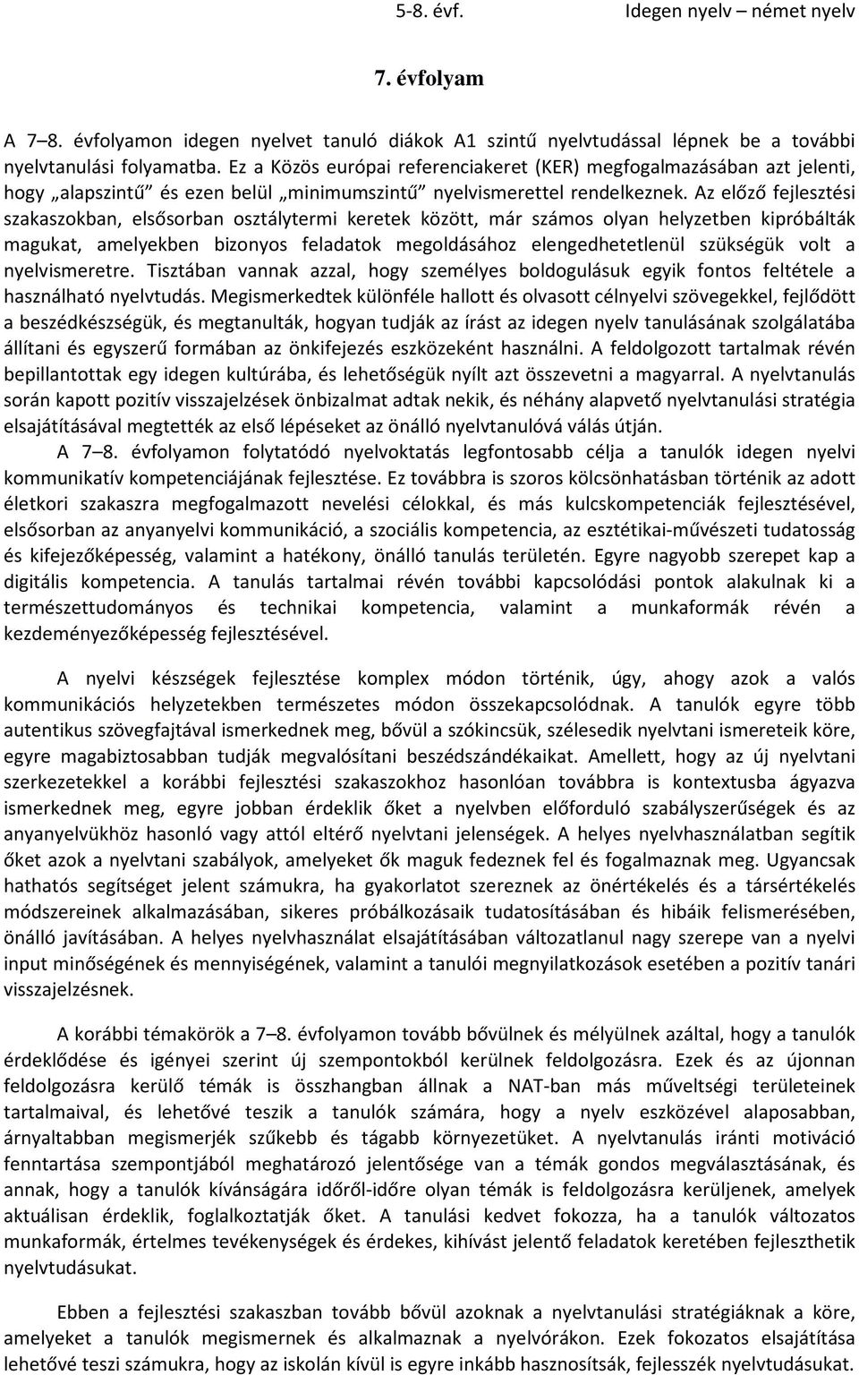 Az előző fejlesztési szaaszoban, elsősorban osztálytermi erete özött, már számos olyan helyzetben ipróbáltá maguat, amelyeben bizonyos feladato megoldásához elengedhetetlenül szüségü volt a