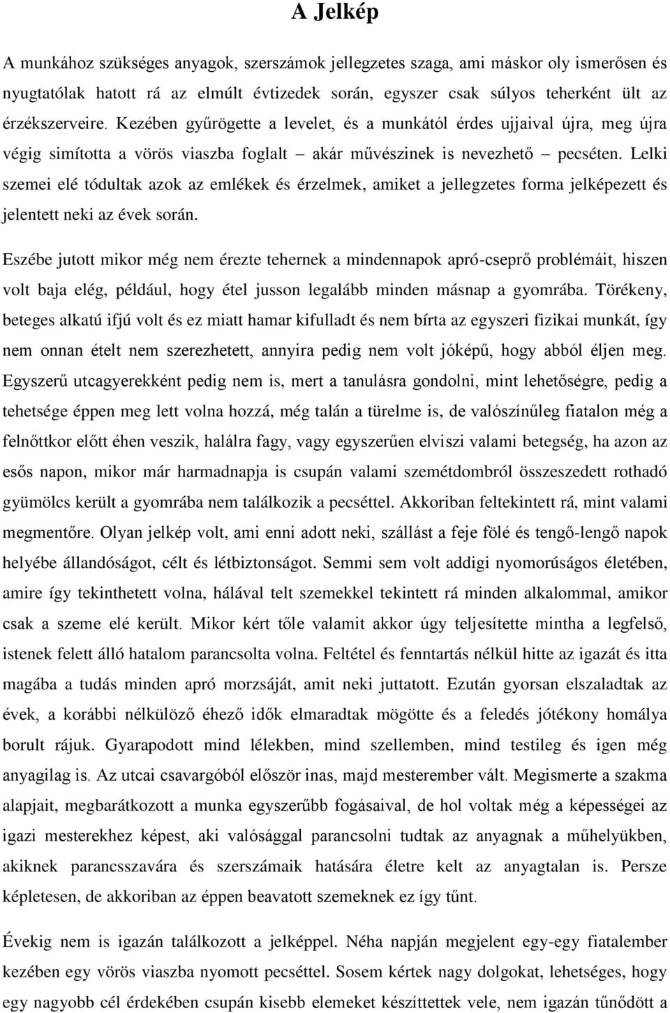 Lelki szemei elé tódultak azok az emlékek és érzelmek, amiket a jellegzetes forma jelképezett és jelentett neki az évek során.