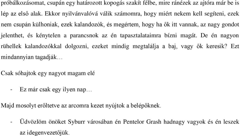 és kénytelen a parancsnok az én tapasztalataimra bízni magát. De én nagyon rühellek kalandozókkal dolgozni, ezeket mindig megtalálja a baj, vagy ők keresik?