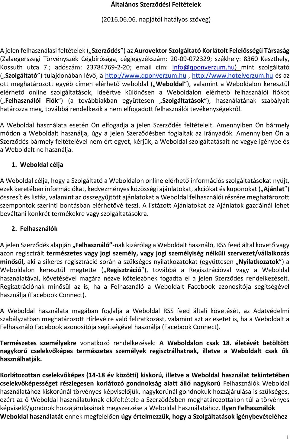 20-09-072329; székhely: 8360 Keszthely, Kossuth utca 7.; adószám: 23784769-2-20; email cím: info@qponverzum.hu) mint szolgáltató ( Szolgáltató ) tulajdonában lévő, a http://www.qponverzum.hu, http://www.