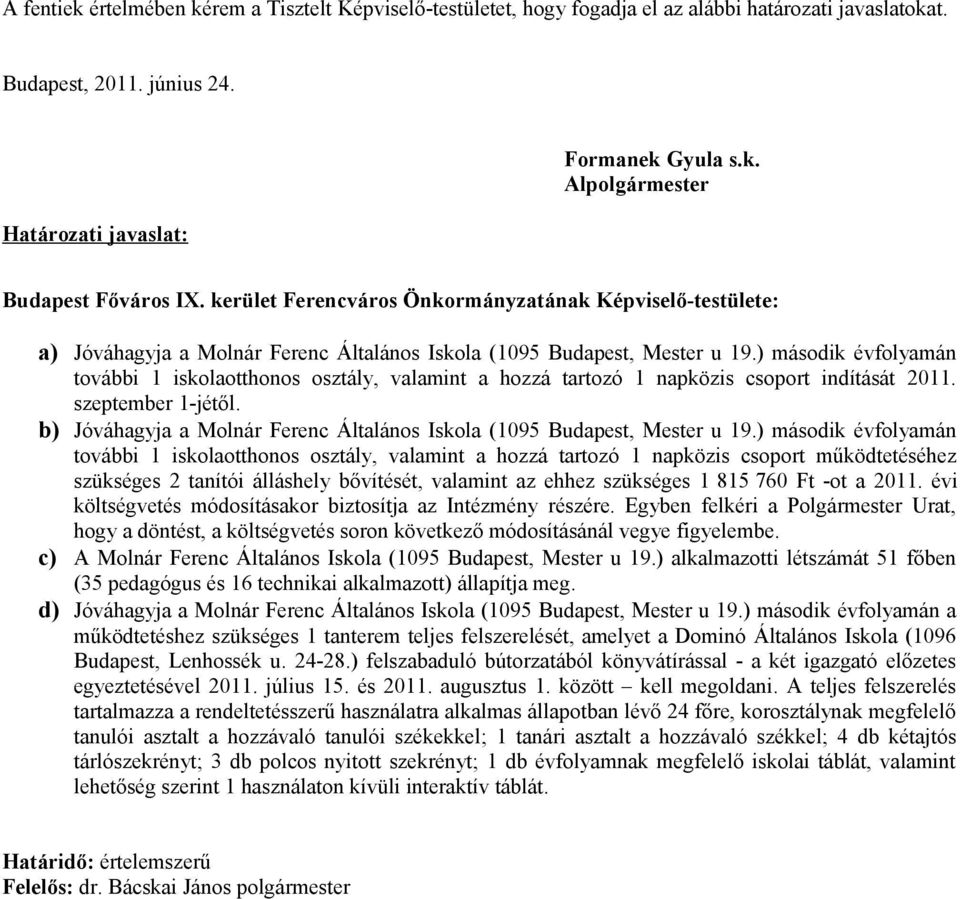 ) második évfolyamán további 1 iskolaotthonos osztály, valamint a hozzá tartozó 1 napközis csoport indítását 2011. szeptember 1-jétől.