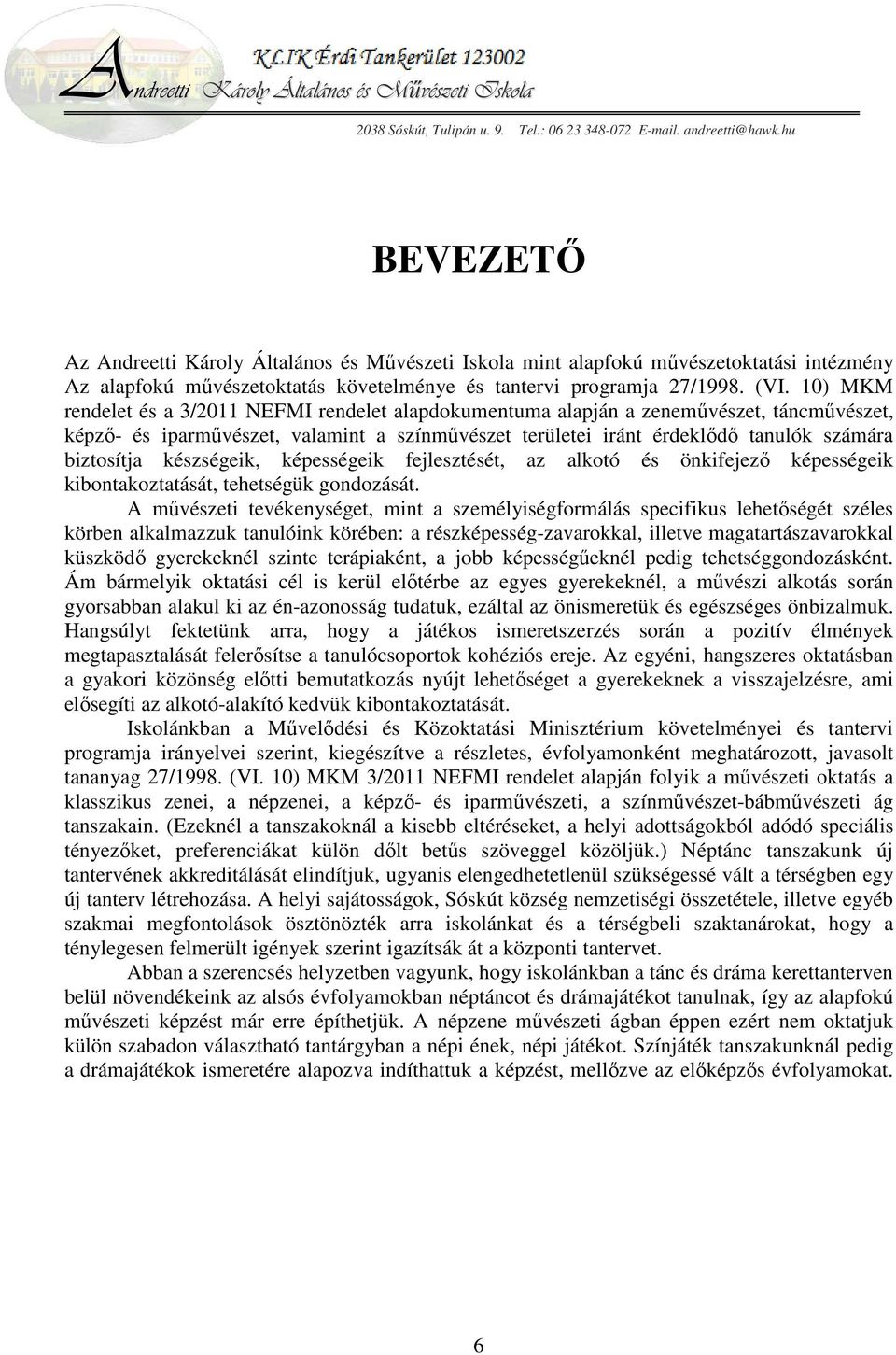 készségeik, képességeik fejlesztését, az alkotó és önkifejező képességeik kibontakoztatását, tehetségük gondozását.