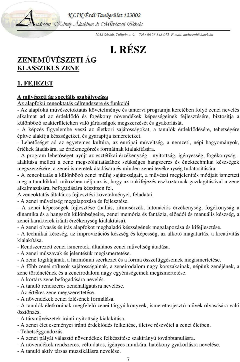 ad az érdeklődő és fogékony növendékek képességeinek fejlesztésére, biztosítja a különböző szakterületeken való jártasságok megszerzését és gyakorlását.