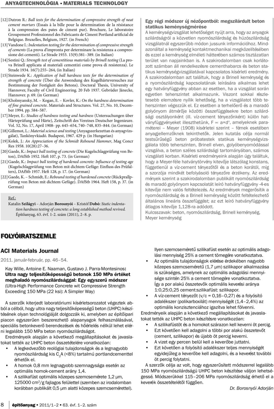 : Indentation testing for the determination of compressive strength of cements (La prova d impronta per determinare la resistenza a compressione dei cementi). Le Strade 1933. 15(9):381 389.