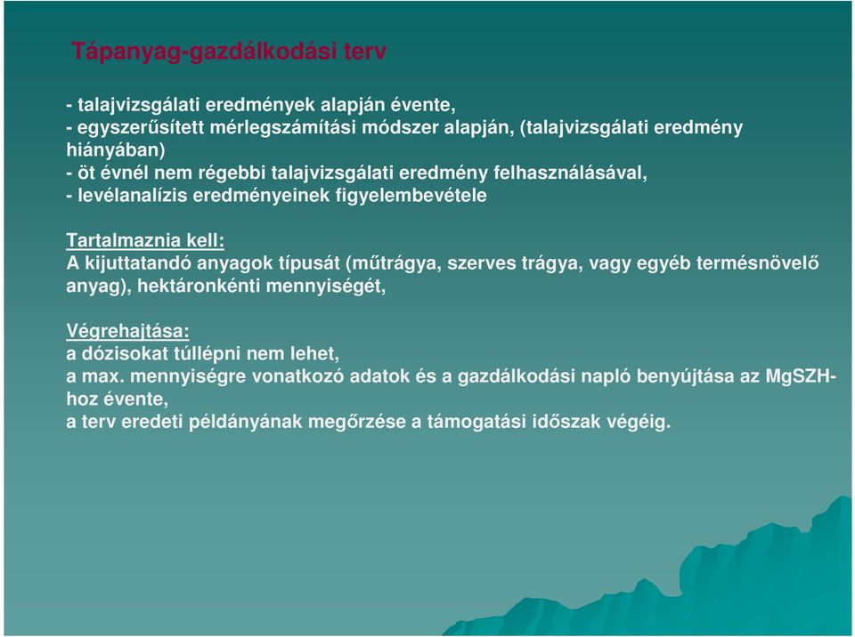 kijuttatandó anyagok típusát (mőtrágya, szerves trágya, vagy egyéb termésnövelı anyag), hektáronkénti mennyiségét, Végrehajtása: a dózisokat túllépni