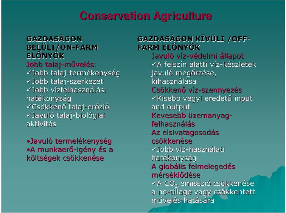 NYÖK Javuló víz-védelmi állapot A A felszín n alatti víz-készletek v javuló megırz rzése, kihasználása sa Csökken kkenı víz-szennyezés Kisebb vegyi eredető input and output Kevesebb üzemanyag-