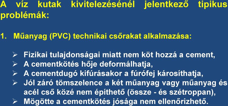 A cementkötés hője deformálhatja, A cementdugó kifúrásakor a fúrófej károsíthatja, Jól záró