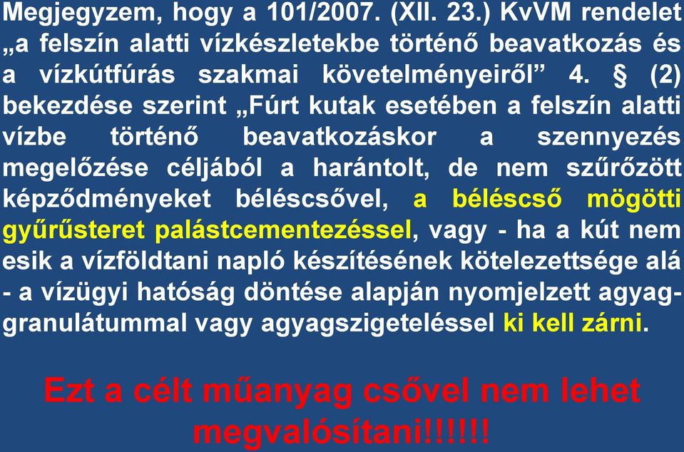 képződményeket béléscsővel, a béléscső mögötti gyűrűsteret palástcementezéssel, vagy - ha a kút nem esik a vízföldtani napló készítésének kötelezettsége