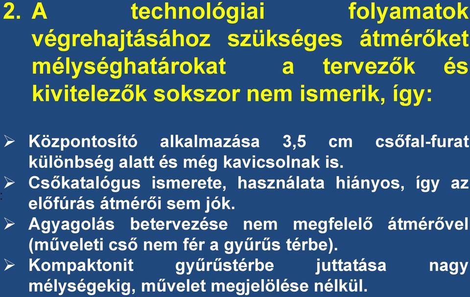 Csőkatalógus ismerete, használata hiányos, így az előfúrás átmérői sem jók.