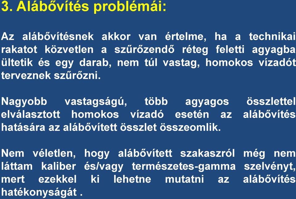 Nagyobb vastagságú, több agyagos összlettel elválasztott homokos vízadó esetén az alábővítés hatására az alábővített összlet