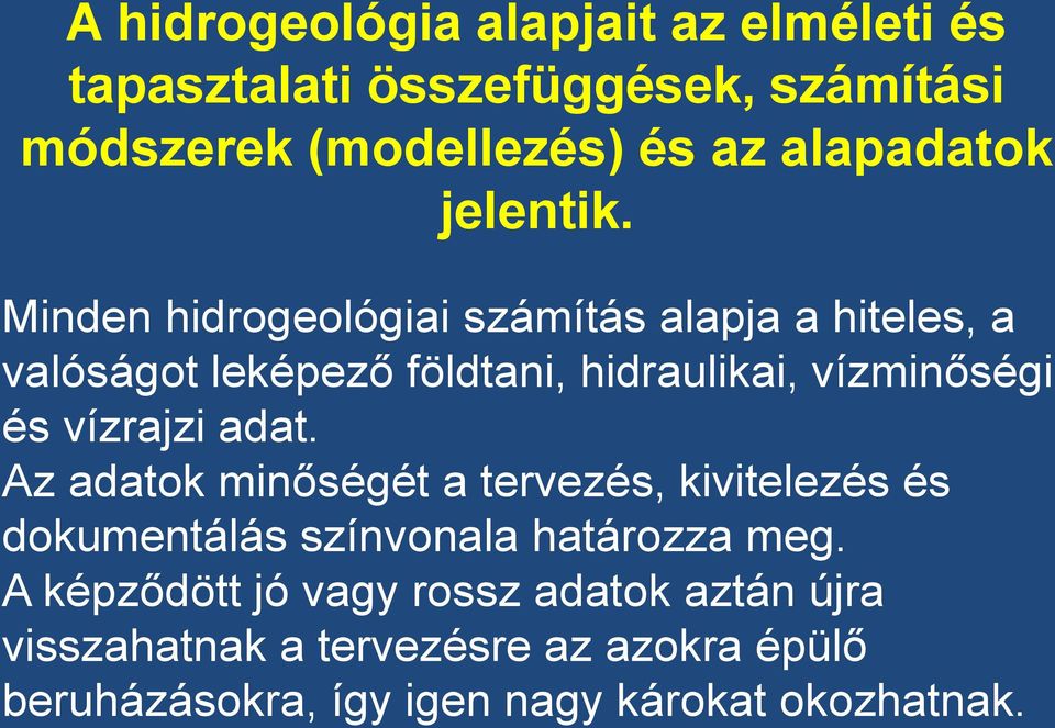 Minden hidrogeológiai számítás alapja a hiteles, a valóságot leképező földtani, hidraulikai, vízminőségi és vízrajzi