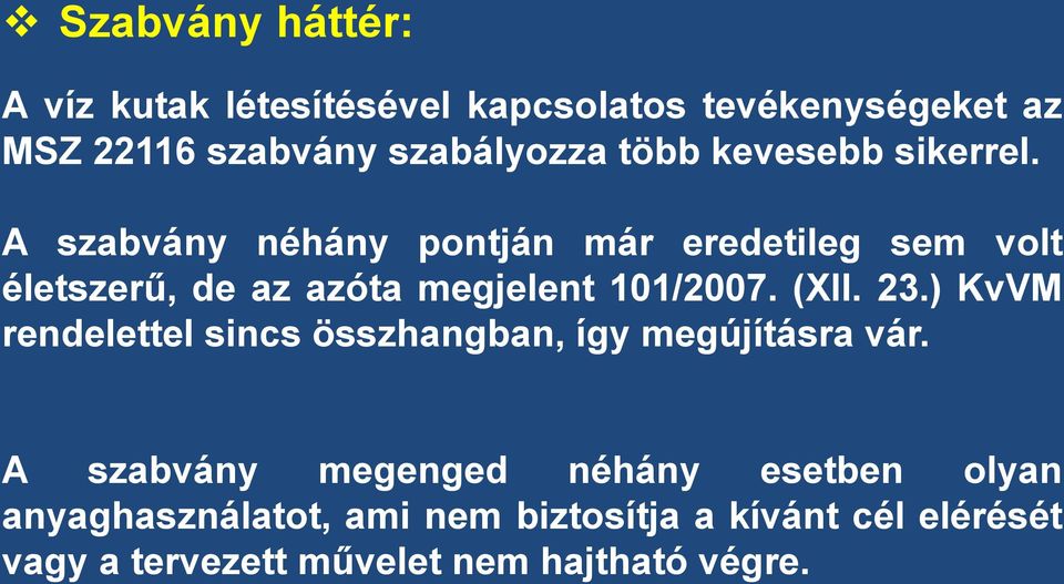 A szabvány néhány pontján már eredetileg sem volt életszerű, de az azóta megjelent 101/2007. (XII. 23.