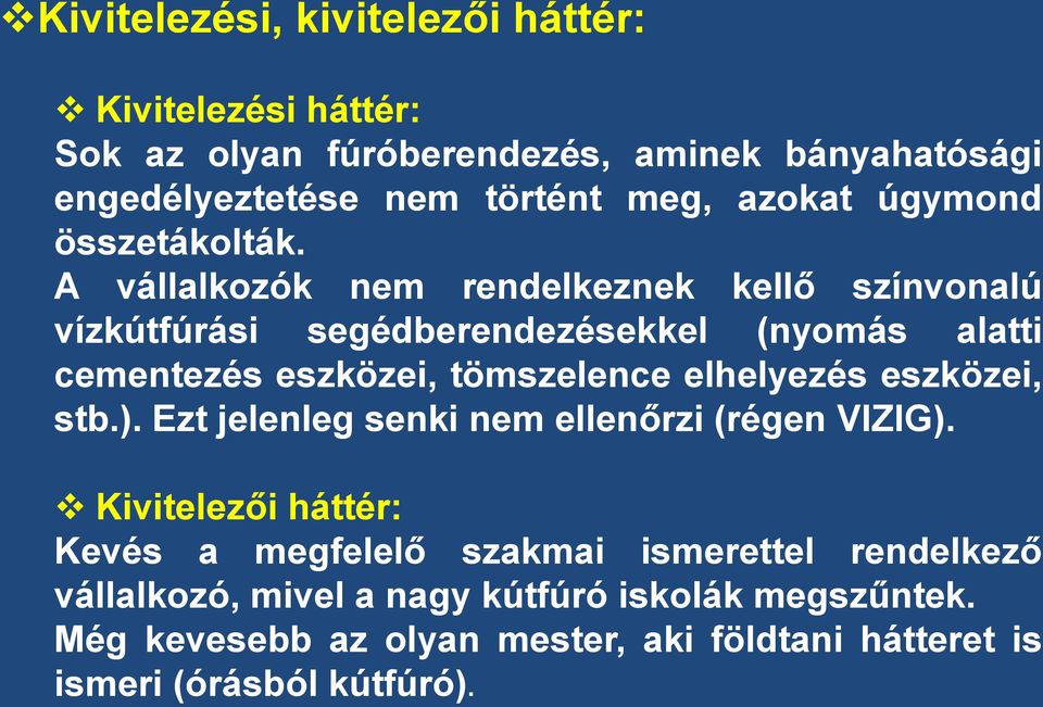 A vállalkozók nem rendelkeznek kellő színvonalú vízkútfúrási segédberendezésekkel (nyomás alatti cementezés eszközei, tömszelence elhelyezés