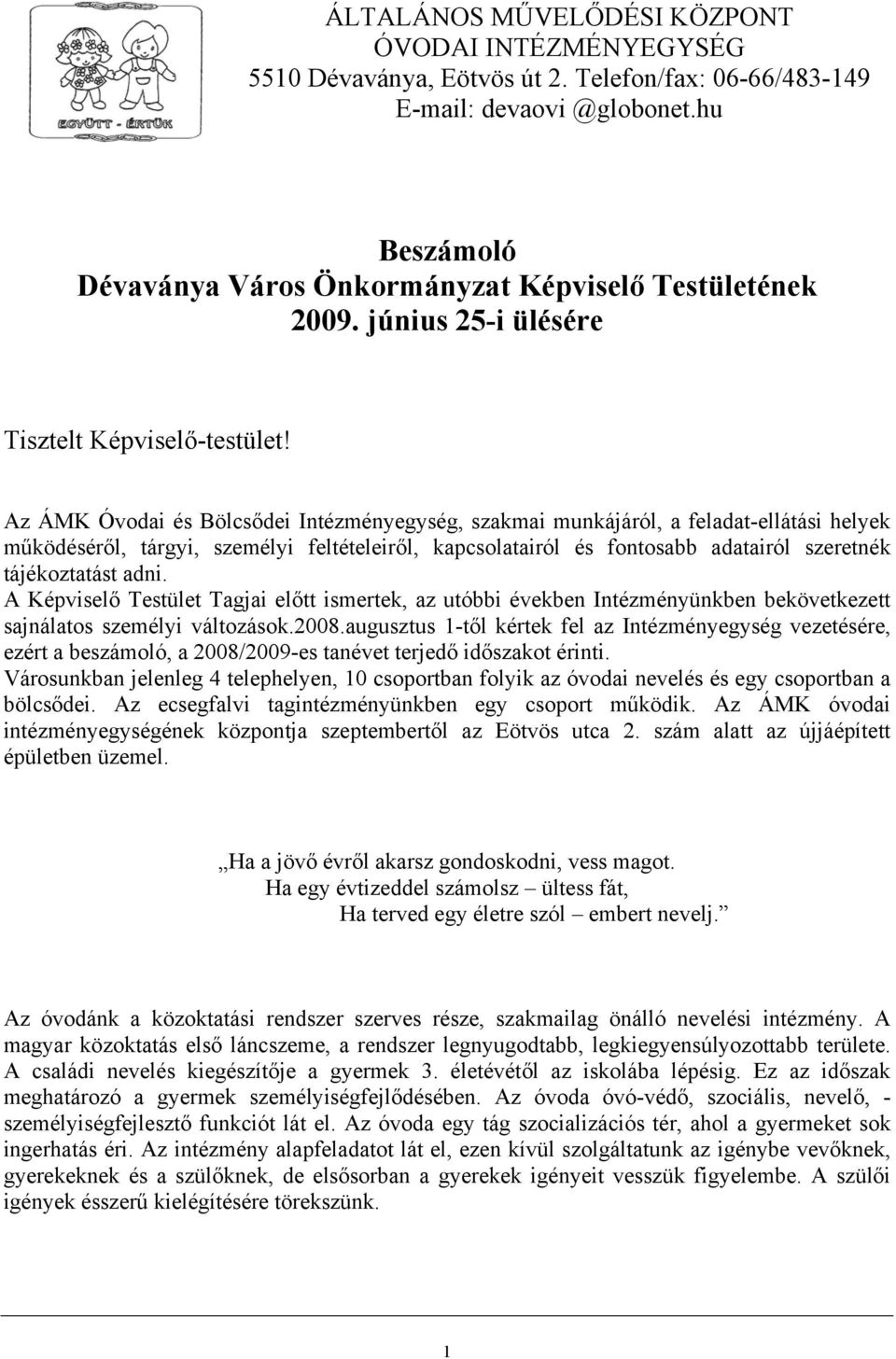 Az ÁMK Óvodai és Bölcsődei Intézményegység, szakmai munkájáról, a feladat-ellátási helyek működéséről, tárgyi, személyi feltételeiről, kapcsolatairól és fontosabb adatairól szeretnék tájékoztatást