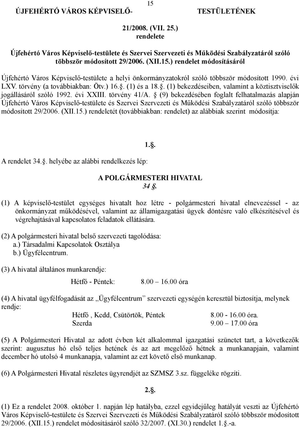 . (1) bekezdéseiben, valamint a köztisztviselők jogállásáról szóló 1992. évi XXIII. törvény 41/A.