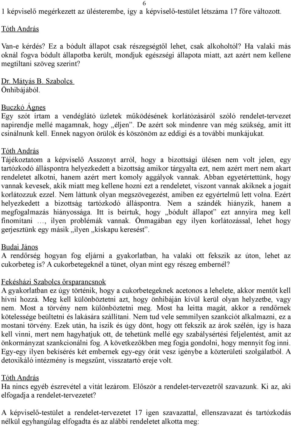 Buczkó Ágnes Egy szót írtam a vendéglátó üzletek működésének korlátózásáról szóló rendelet-tervezet napirendje mellé magamnak, hogy éljen.