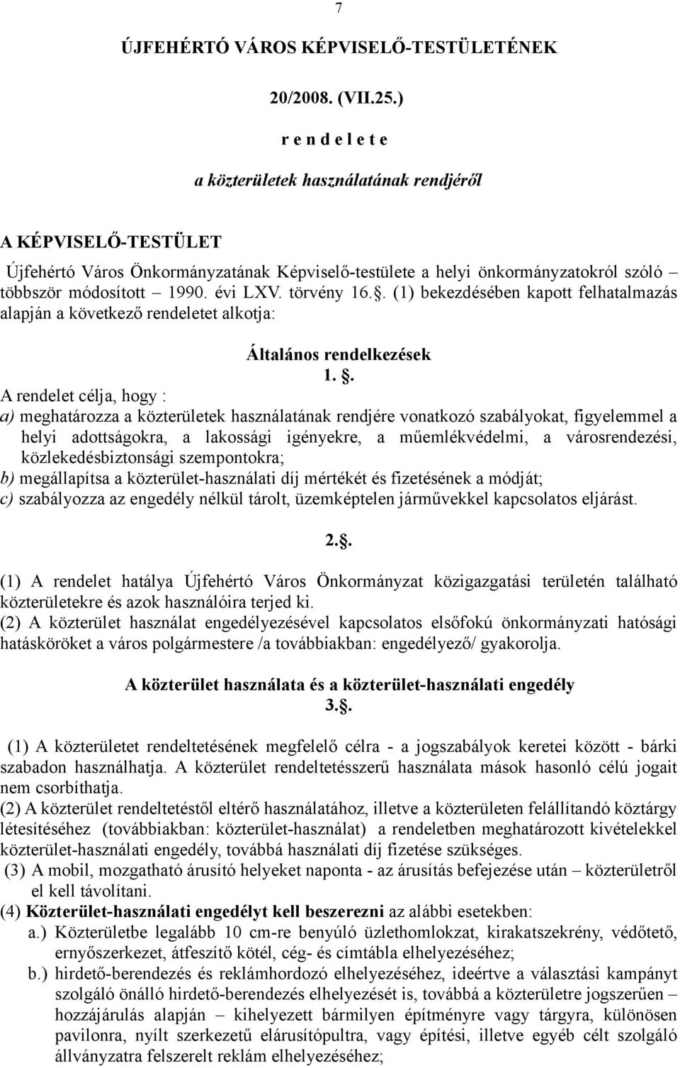 törvény 16.. (1) bekezdésében kapott felhatalmazás alapján a következő rendeletet alkotja: Általános rendelkezések 1.