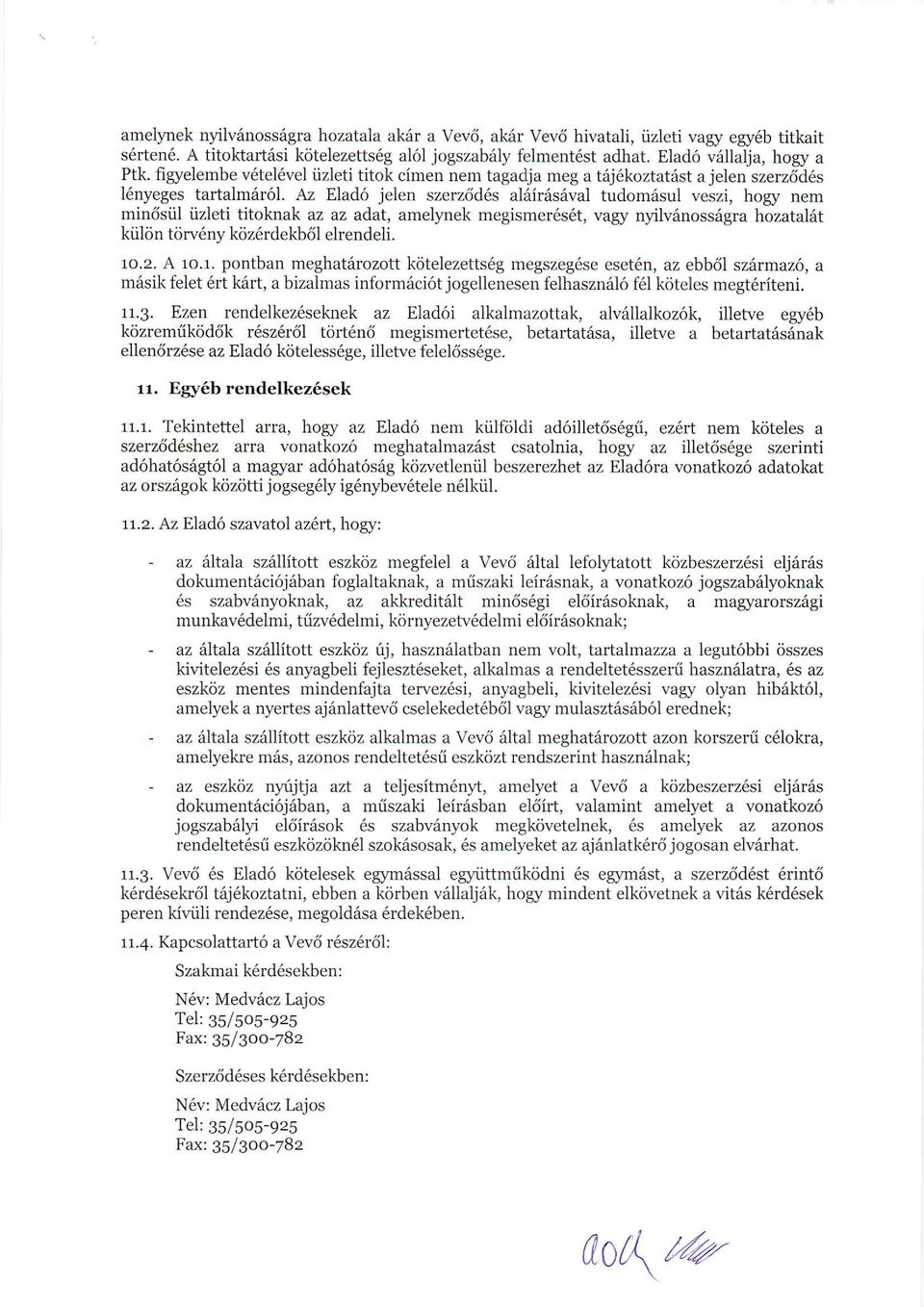 Az Elad6 jelen szerz6d6s aldirasfval tudom6sul veszi, hogy nem rnin6siil iizleti titoknak az az adat, amelynek megismer6s6t, vagy nyilvfnossdgra hozatal6t kiil<in tiirv6ny kriz6rdekb6l elrendeli. 1o.