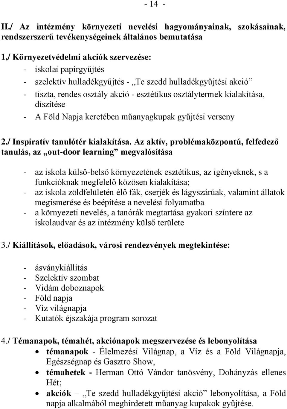 hulladékgyűjtés - Te szedd hulladékgyűjtési akció - tiszta, rendes osztály akció - esztétikus osztálytermek kialakítása, díszítése - A Föld Napja keretében műanyagkupak gyűjtési verseny 2.