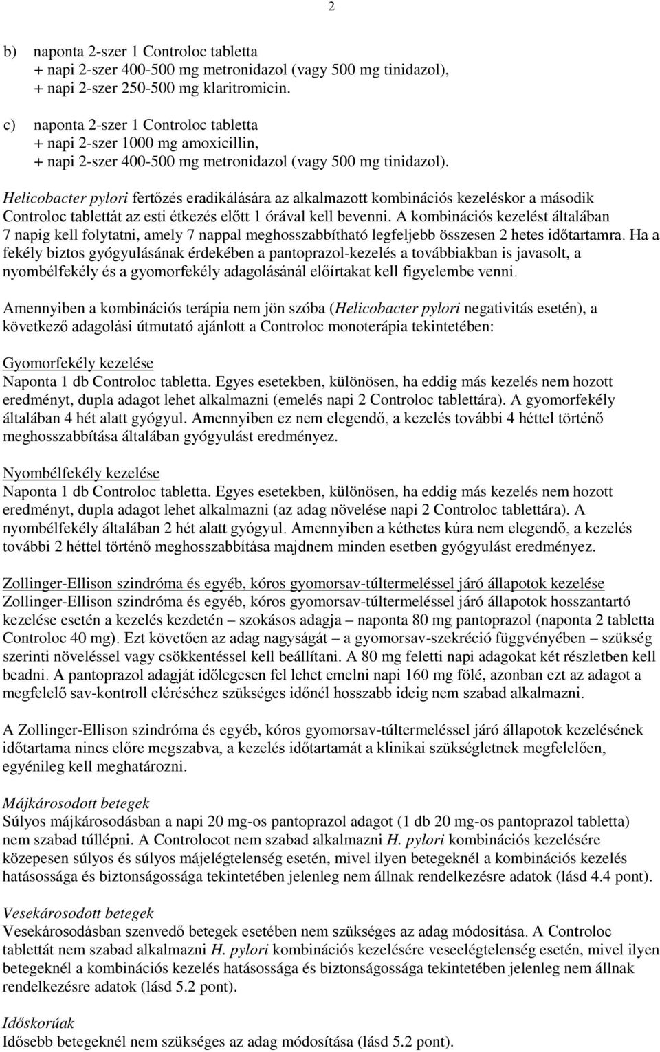 Helicobacter pylori fertőzés eradikálására az alkalmazott kombinációs kezeléskor a második Controloc tablettát az esti étkezés előtt 1 órával kell bevenni.