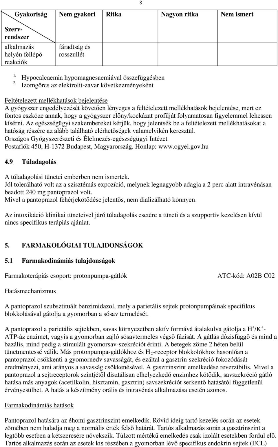 mellékhatások bejelentése, mert ez fontos eszköze annak, hogy a gyógyszer előny/kockázat profilját folyamatosan figyelemmel lehessen kísérni.