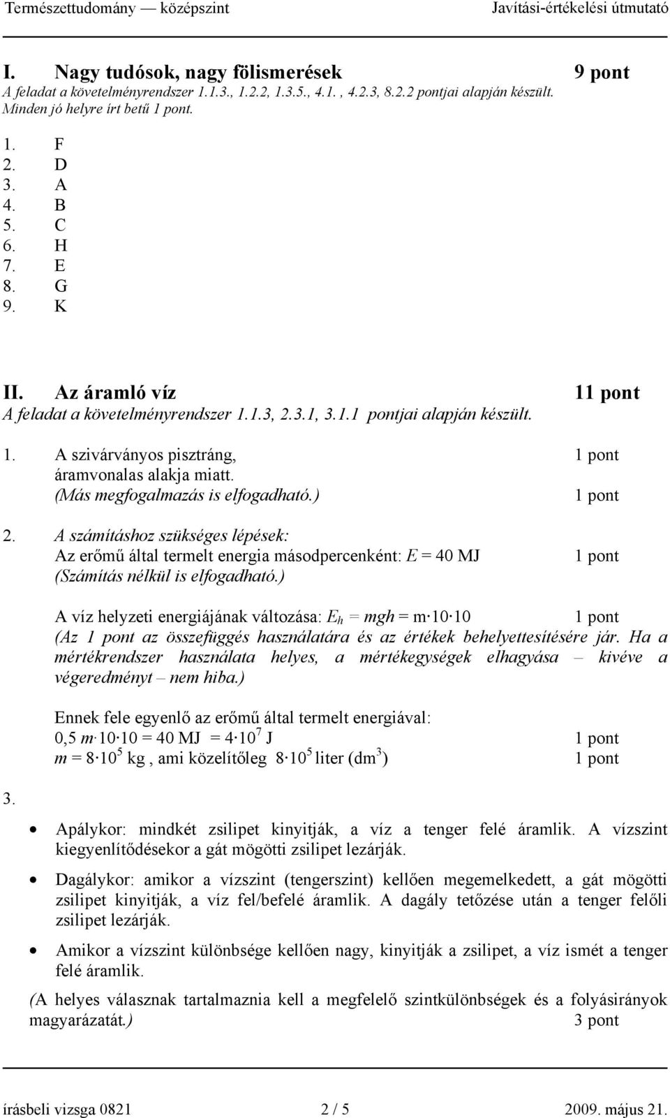 A számításhoz szükséges lépések: Az erőmű által termelt energia másodpercenként: E = 40 MJ (Számítás nélkül is elfogadható.